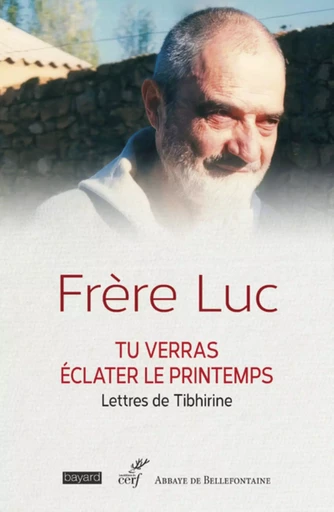 TU VERRAS ECLATER LE PRINTEMPS - LETTRES DE TIBHIRINE -  FRERE LUC - Editions du Cerf