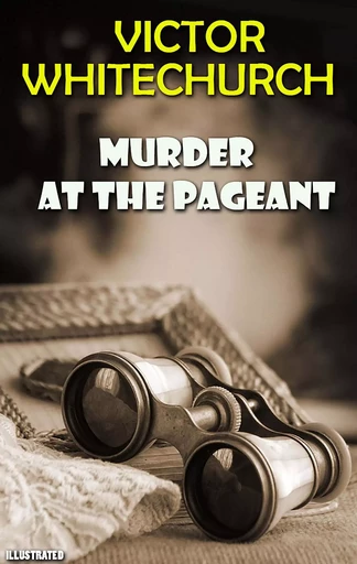 Murder at the Pageant. Illustrated - Victor Whitechurch - Andrii Ponomarenko