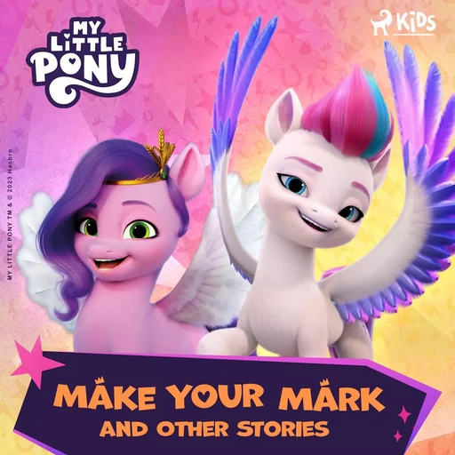 My Little Pony - The New Generation - Make Your Mark and Other Stories - Hasbro France SAS - Saga Egmont International