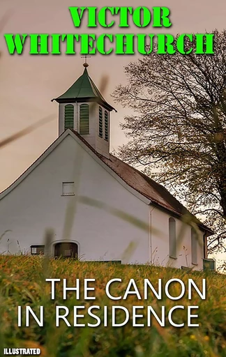 The Canon in Residence. Illustrated - Victor Whitechurch - Andrii Ponomarenko