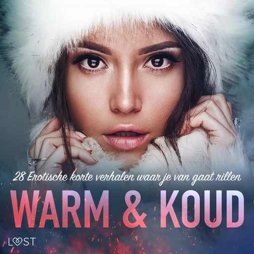 Warm & Koud: 28 Erotische korte verhalen waar je van gaat rillen - Alexandra Södergran, Malin Edholm, Vanessa Salt, Emma Silver, Amanda Backman, Sara Olsson, Sir Jay Cox, Peter Westberg, My Lemon, Elise Storm, E. M. Beijer, Rickard Svärd, Sarah Schmidt, Nelly Blanck - Saga Egmont International