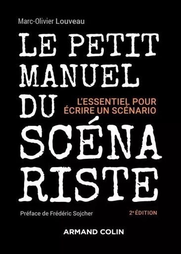 Le petit manuel du scénariste - 2e éd. - Marc-Olivier Louveau - Armand Colin