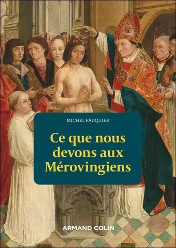 Ce que nous devons aux Mérovingiens - Michel Fauquier - Armand Colin