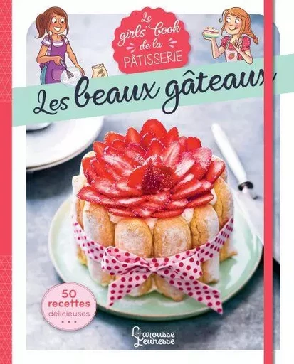 Le Girl's Book de la pâtisserie - Les beaux gâteaux -  Collectif - Larousse