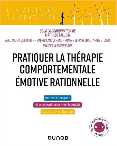 Pratiquer la thérapie comportementale émotive rationnelle (REBT) - Mathilde Lalubin, Annie Stoker, Romain Lemaréchal, Emeric Languérand - Dunod