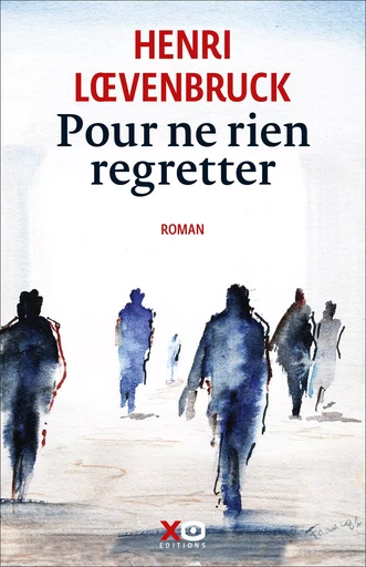 Pour ne rien regretter - Henri Loevenbruck - XO éditions