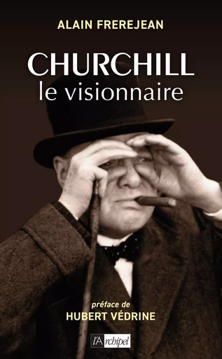 Churchill le visionnaire - Alain Frerejean - L'Archipel