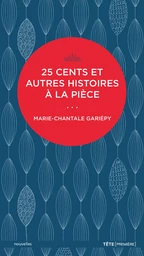 25 cents et autres histoires à la pièce