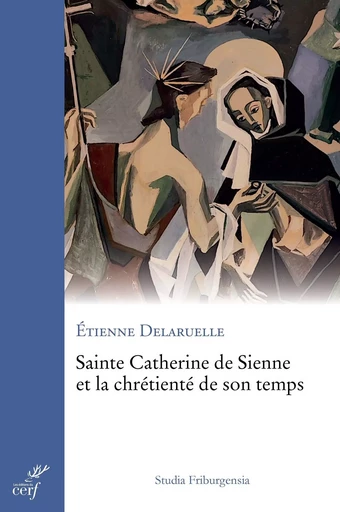 Sainte Catherine de Sienne et la chrétienté de son temps - Etienne Delaruelle - Editions du Cerf