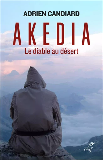 Akedia - Adrien Candiard - Editions du Cerf