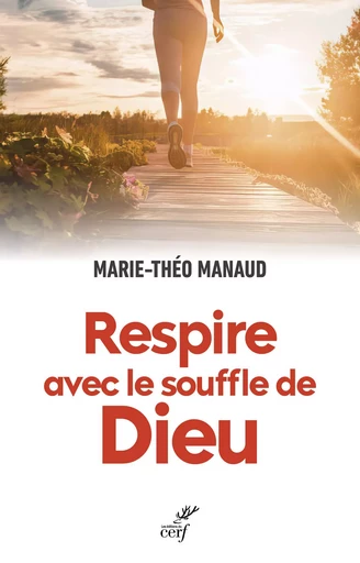 Respire avec le souffle de Dieu - Marie-Théo Manaud - Editions du Cerf