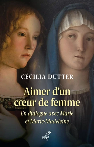 Aimer d'un cœur de femme - Cécilia Dutter - Editions du Cerf