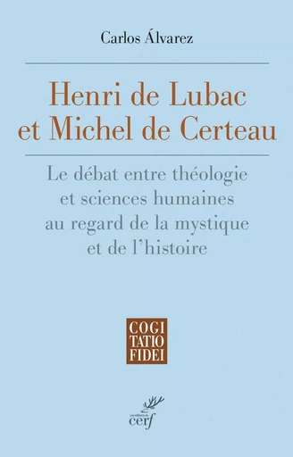 Henri De Lubac et Michel De Certeau - Carlos Álvarez - Editions du Cerf