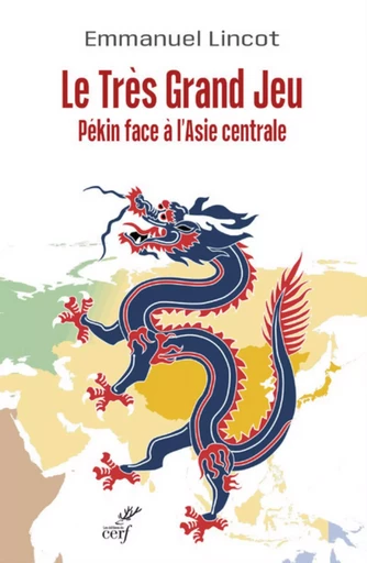 LE TRES GRAND JEU. PEKIN FACE A L'ASIE CENTRALE -  LINCOT EMMANUEL - Editions du Cerf