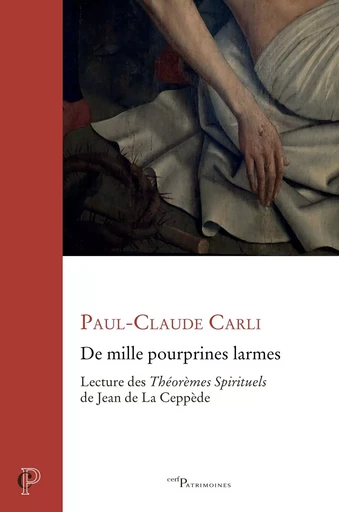 "De mille pourprines larmes" : lecture des Théorèmes de Jean de La Ceppède - Paul-Claude Carli - Editions du Cerf