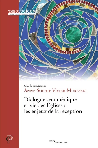 Dialogue œcuménique et vie des Églises : les enjeux de la réception - Anne-Sophie Vivier-Muresan, Frédéric Chavel - Editions du Cerf