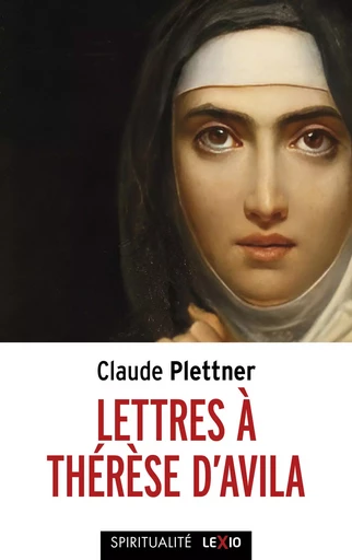 Lettres à Thérèse d'Avila - Claude Plettner - Editions du Cerf