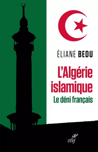 L'Algérie islamique. Le déni français - Éliane Bedu - Editions du Cerf