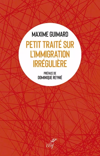 Petit traité sur l'immigration irrégulière - Maxime Guimard - Editions du Cerf