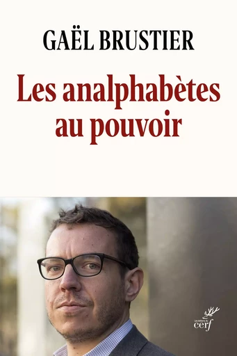 Les analphabètes au pouvoir - Gaël Brustier - Editions du Cerf