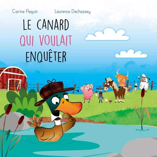 Le canard qui voulait enquêter - Carine Paquin - Éditions Michel Quintin