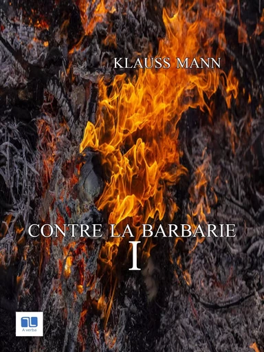 Contre la barbarie - Tome 1 - Klaus Mann - A verba futuroruM