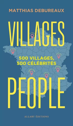 Villages people - 500 villages, 500 célébrités - Matthias Debureaux - Allary éditions