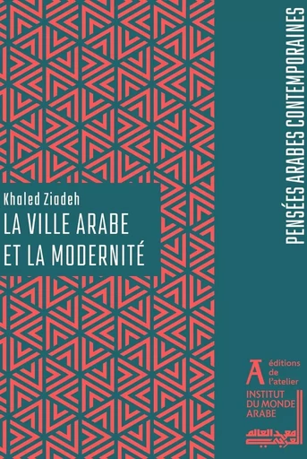 La ville arabe et la modernité - Khaled Ziadeh - Éditions de l'Atelier