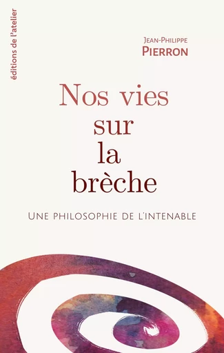 Nos vies sur la brèche - Jean-Philippe Pierron - Éditions de l'Atelier