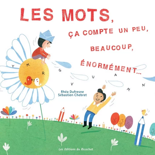 Les mots, ça compte un peu, beaucoup, énormément... - Rhéa Dufresne - Les Editions du Ricochet