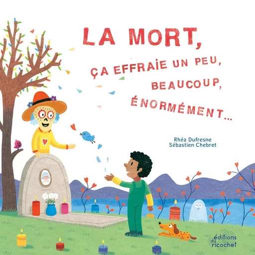 La mort, ça effraie un peu, beaucoup, énormément... - Rhéa Dufresne - Les Editions du Ricochet