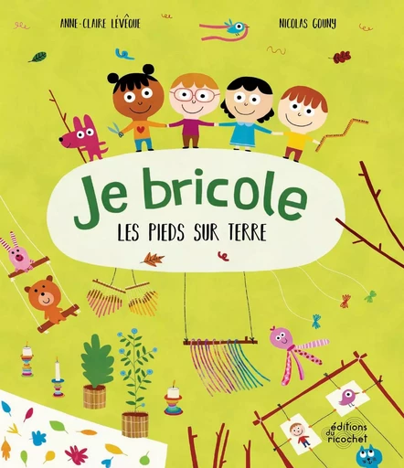 Je bricole les pieds sur Terre - Anne-Claire Lêveque, Agnès Laviolette - Les Editions du Ricochet