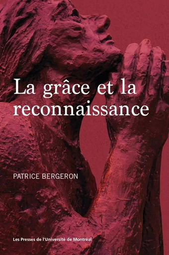 La grâce et la reconnaissance - Patrice Bergeron - Presses de l'Université de Montréal