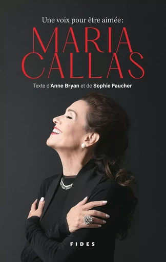 Une voix pour être aimée: Maria Callas - Sophie Faucher, Anne Bryan - Groupe Fides