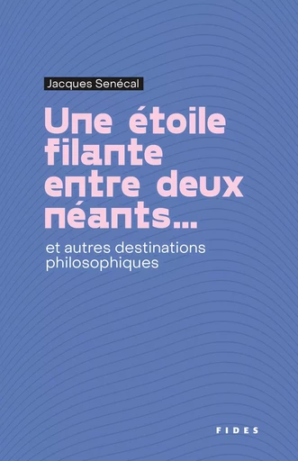 Une étoile filante entre deux néants... - Jacques Sénécal - Groupe Fides