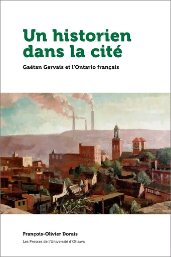 Un historien dans la cité - François-Olivier Dorais - Les Presses de l'UniversitÈ d'Ottawa/University of Ottawa Press