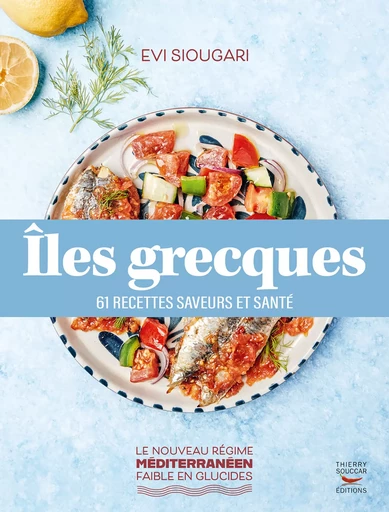 Îles grecques : 61 recettes saveurs et santé - Evi Siougari - Thierry Souccar Éditions