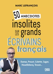 50 anecdotes insolites sur les grands écrivains français