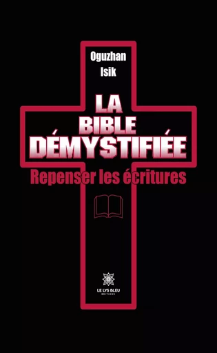 La Bible démystifiée - Oguzhan Isik - Le Lys Bleu Éditions