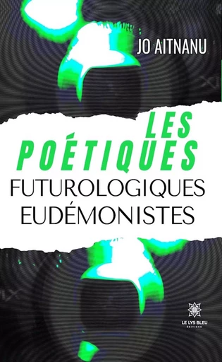 Les poétiques futurologiques eudémonistes - Jo Aitnanu - Le Lys Bleu Éditions