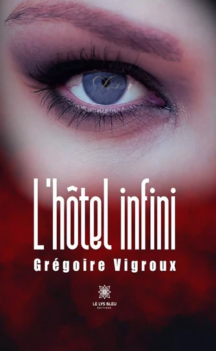 L’hôtel infini - Grégoire Vigroux - Le Lys Bleu Éditions