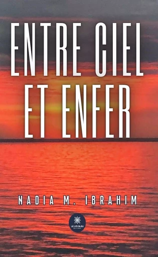 Entre ciel et enfer - Nadia M. Ibrahim - Le Lys Bleu Éditions