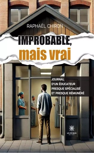 Improbable, mais vrai - Raphael Chiron - Le Lys Bleu Éditions