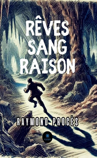 Rêves sang raison - Raymond Procès - Le Lys Bleu Éditions