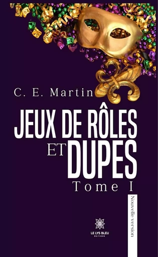 Jeux de rôles et dupes - Tome 1 - C. E. Martin - Le Lys Bleu Éditions