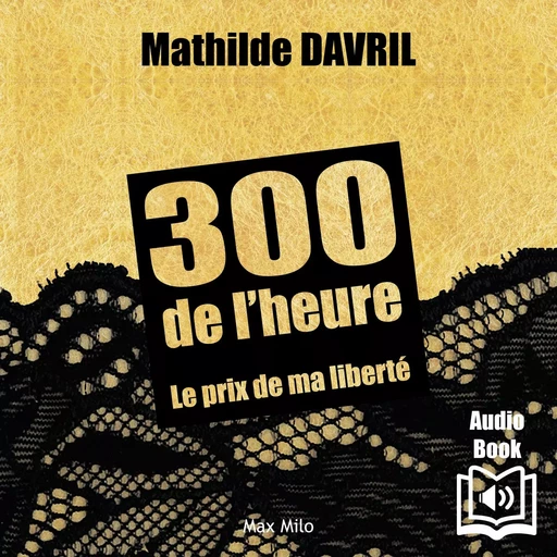 300 de l’heure. Le prix de ma liberté - Mathilde Davril - Max Milo Editions