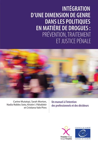 Intégration d'une dimension de genre dans les politiques en matière de drogues - Carine Mutatayi, Sarah Morton, Nadia Robles Soto, Kristín I. Pálsdóttir, Cristiana Vale Pires - Conseil de l'Europe