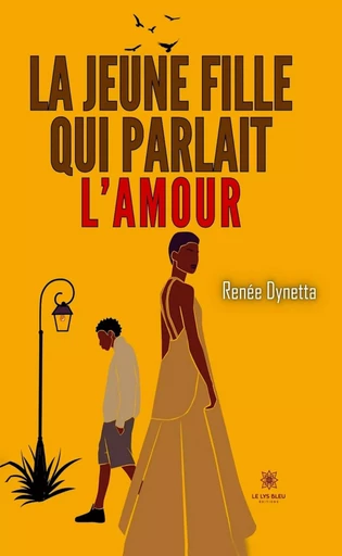 La jeune fille qui parlait l’amour - Renée Dynetta - Le Lys Bleu Éditions