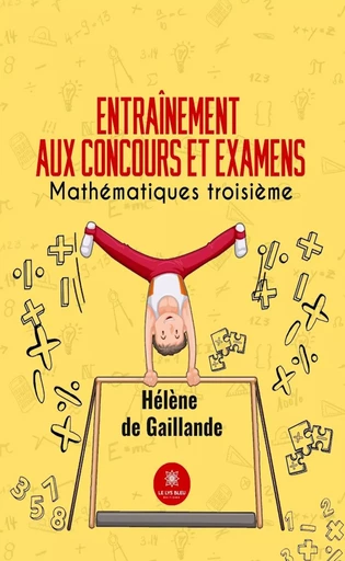 Entraînement aux concours et examens - Hélène de Gaillande - Le Lys Bleu Éditions