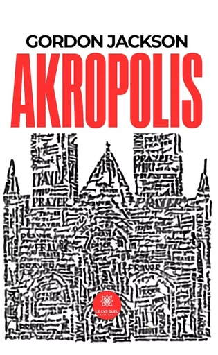 Akropolis - Gordon Jackson - Le Lys Bleu Éditions